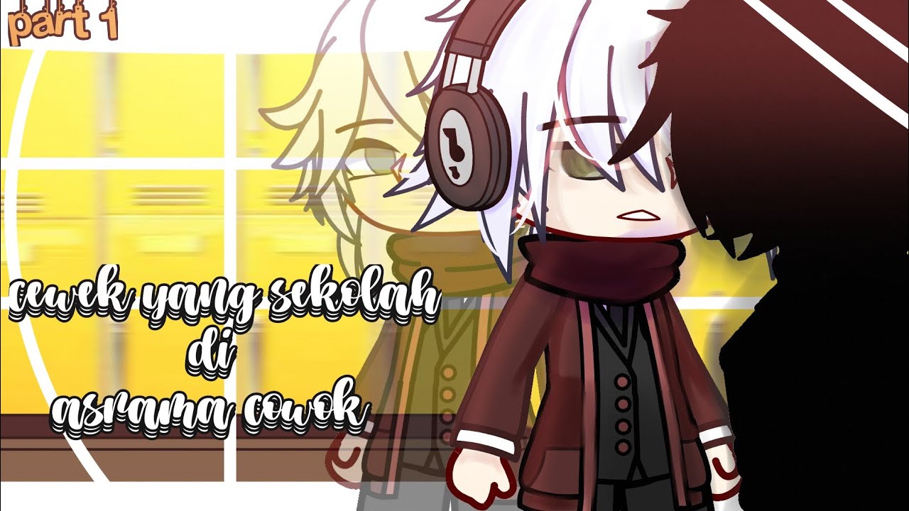 cewek yang sekolah di asrama cowok || part 1||gacha club indonesia