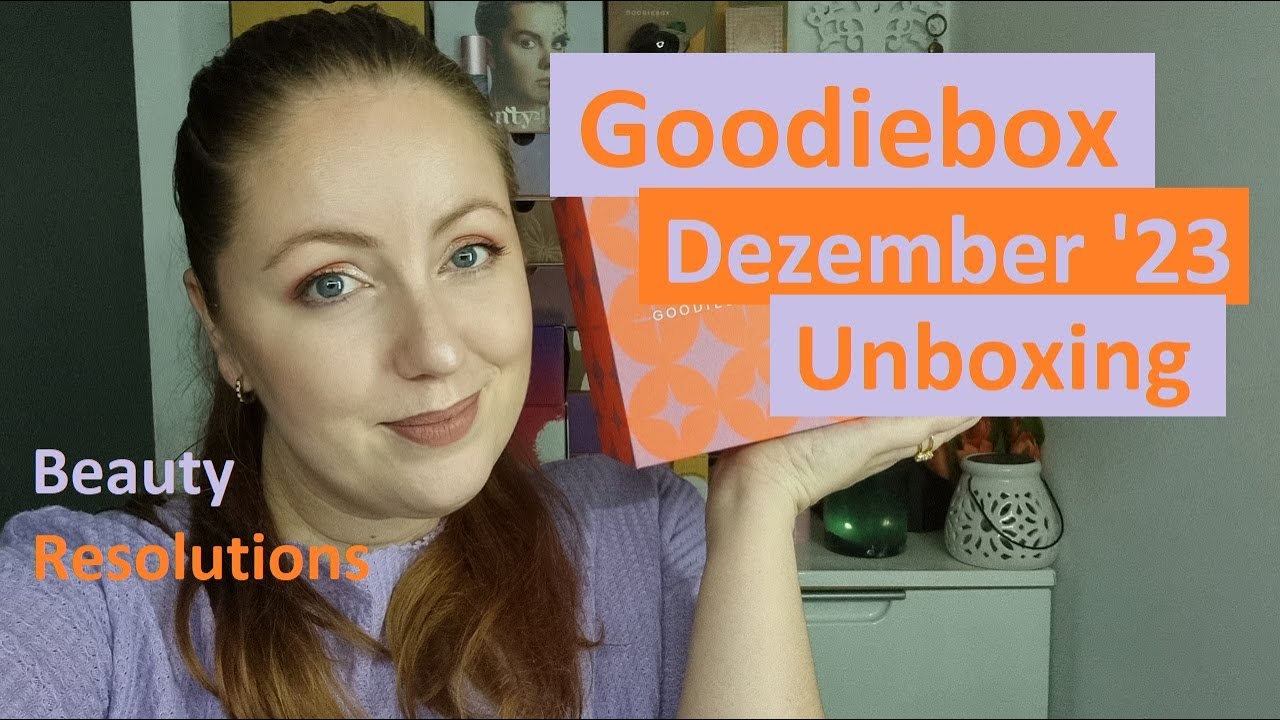 Goodiebox Dezember 2023 ✨ UNBOXING ✨ Beauty Resolutions