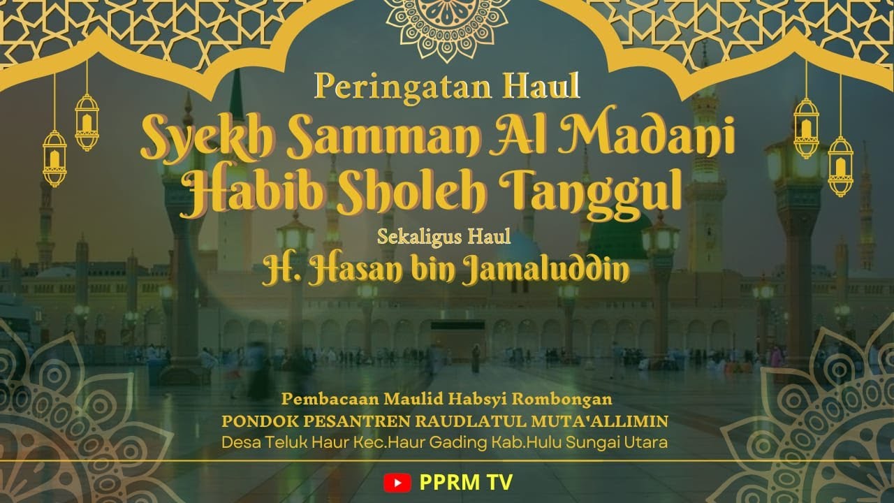 🔴PERINGATAN HAUL SYEKH SAMMAN AL MADANI, HABIB SHOLEH TANGGUL DAN H.HASAN BIN JAMALUDDIN 22 MEI 2025