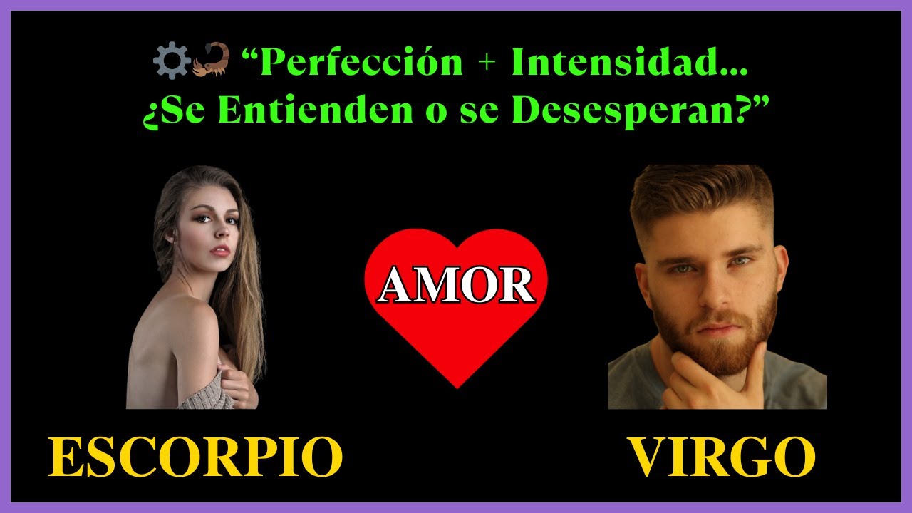 ESCORPIO MUJER Y VIRGO HOMBRE: EL AMOR QUE POCOS ENTIENDEN, PERO NADIE OLVIDA