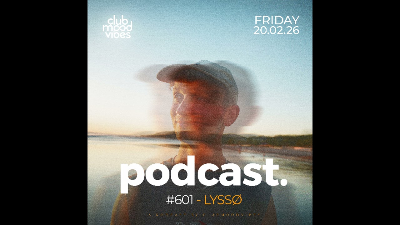 Club Mood Vibes Podcast #601 ─ LYSS&Oslash; 🇩🇪