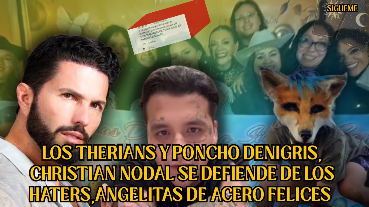 Los Therians y poncho Denigris, Cristian Nodal se defiende de la Haters, Angelitas de Acero felices