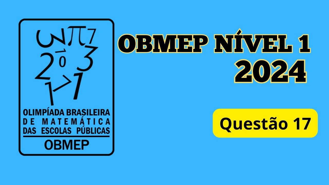 Resolu&ccedil;&atilde;o da quest&atilde;o 17 da Obmep 2024 N&iacute;vel 1 #obmep2024