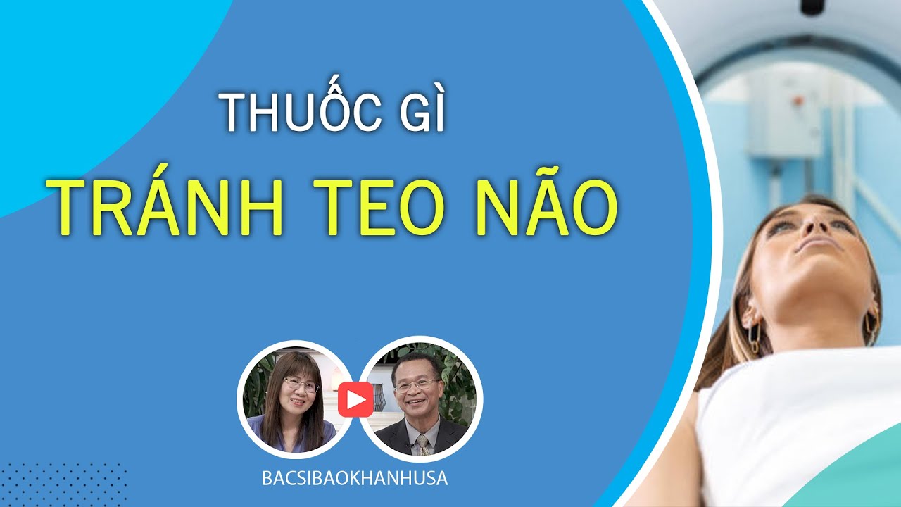 Bac Si Bao Khanh - Thuốc Gì Tránh Teo Não