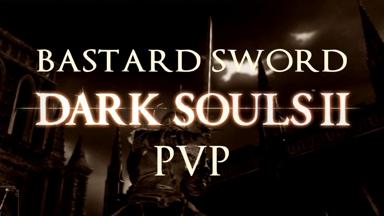 Dark Souls 2 PVP - Bastard Sword (Part 1 of 2)