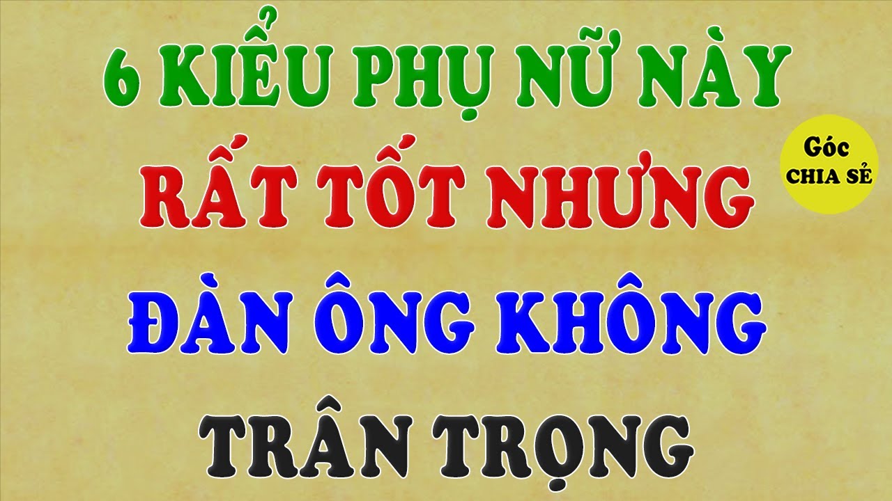 6 kiểu phụ nữ này rất tốt nhưng đàn ông không trân trọng | GCS