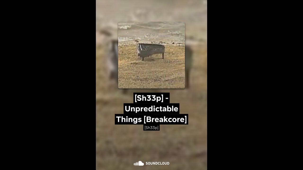 [Sh33p] - Unpredictable Things |Breakcore]
