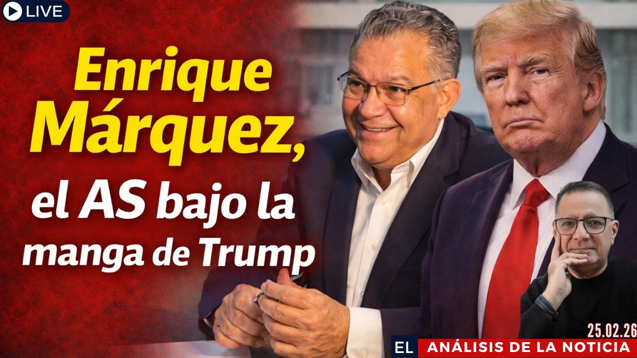 ¿Es Enrique Márquez la jugada estratégica de Trump para Venezuela? | El Análisis 25.02.26