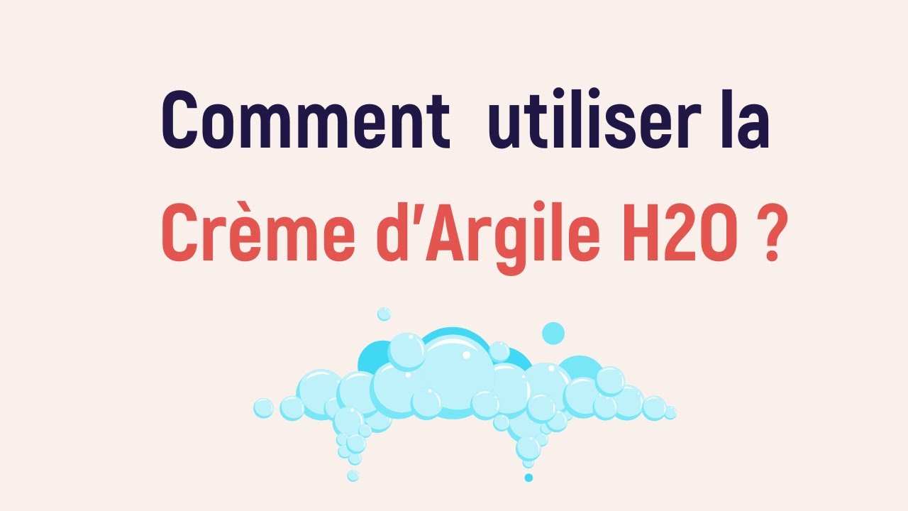 Comment utiliser la Crème d'Argile H2O ?