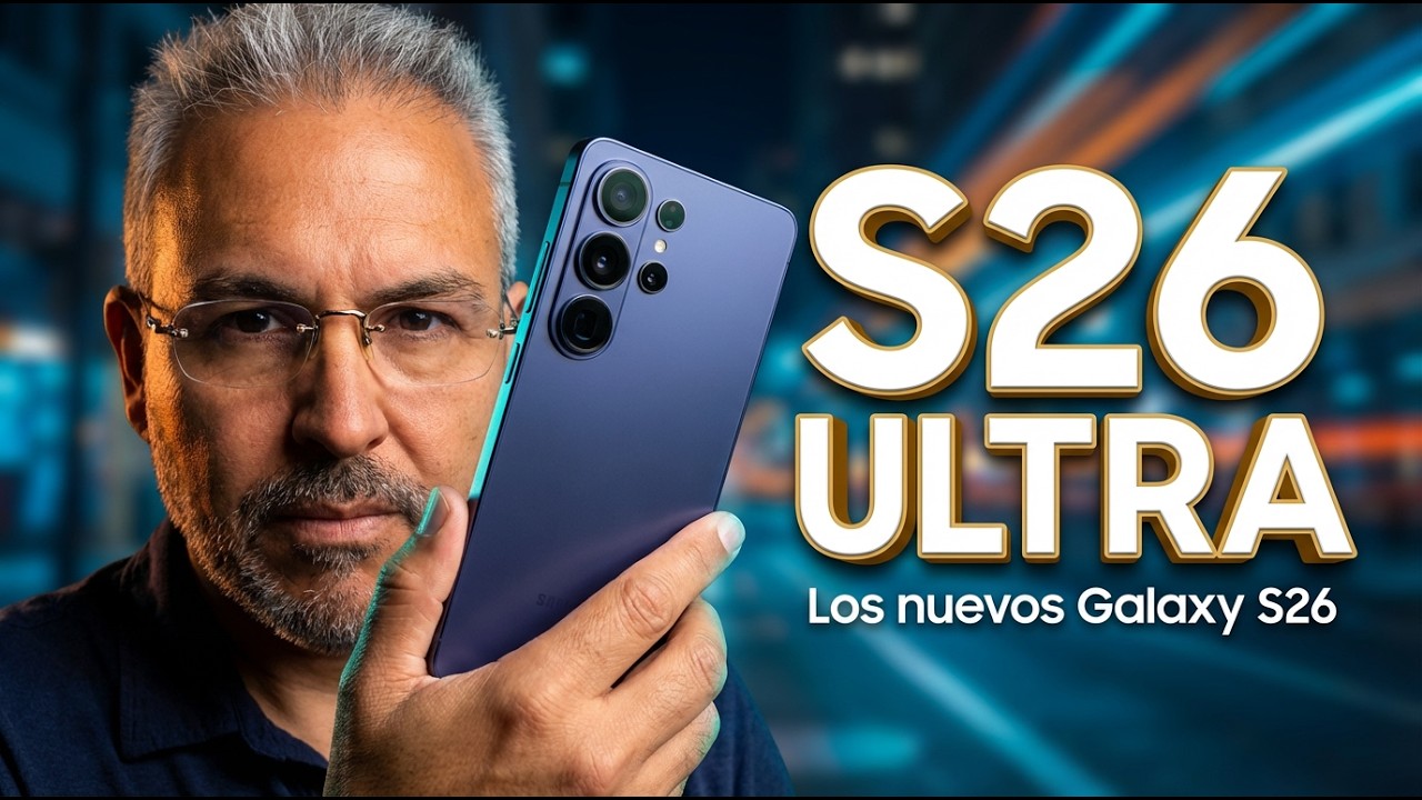 Todo lo nuevo de los Samsung Galaxy S26, S26 Plus y S26 Ultra. - Primeras Impresiones