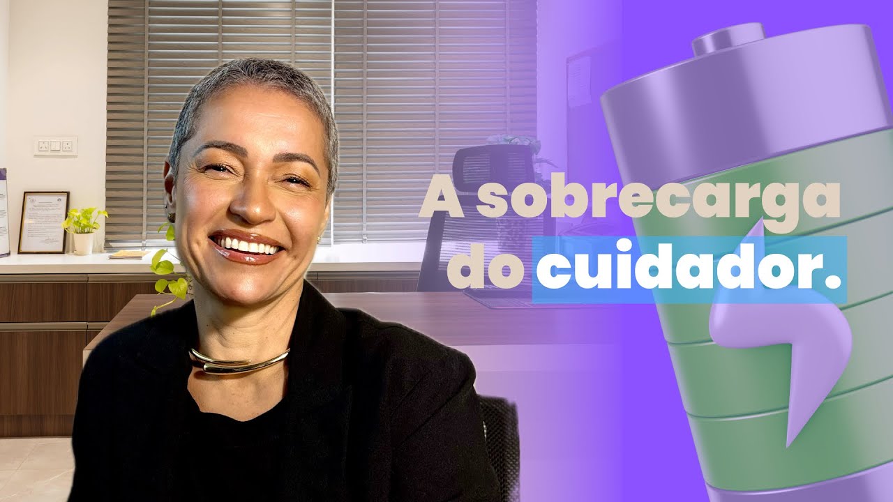 SOBRECARGA DO CUIDADOR: cuide de quem cuida.