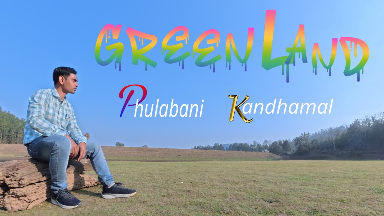 Green Landa of Phulabani Kandhamal NEW PICNIC SPOTS