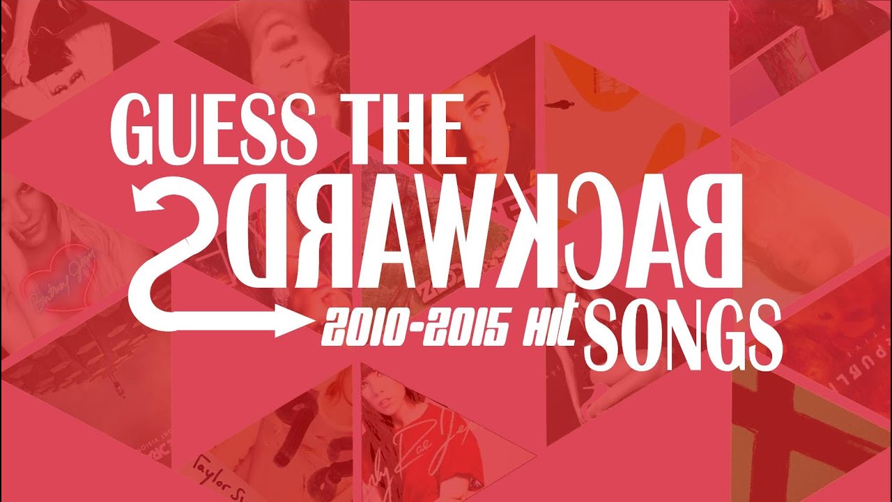 GUESS THE BACKWARDS SONGS 2010-2015