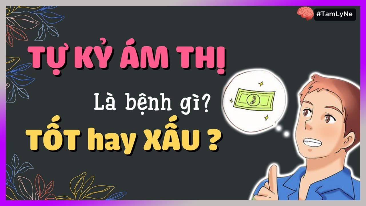 TỰ KỶ &Aacute;M THỊ l&agrave; bệnh g&igrave;? TỐT hay XẤU? [TamLyNe- DLDBTT]