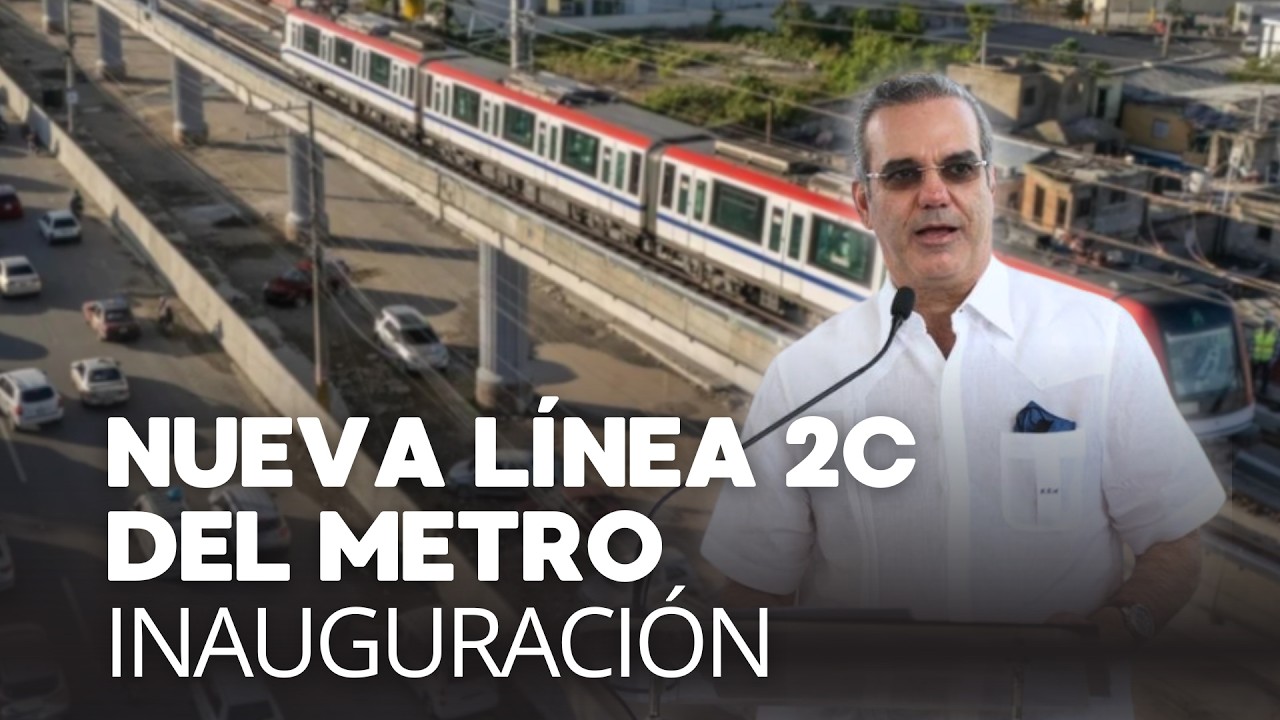 EN VIVO, inauguración de la línea 2c del Metro de Santo Domingo