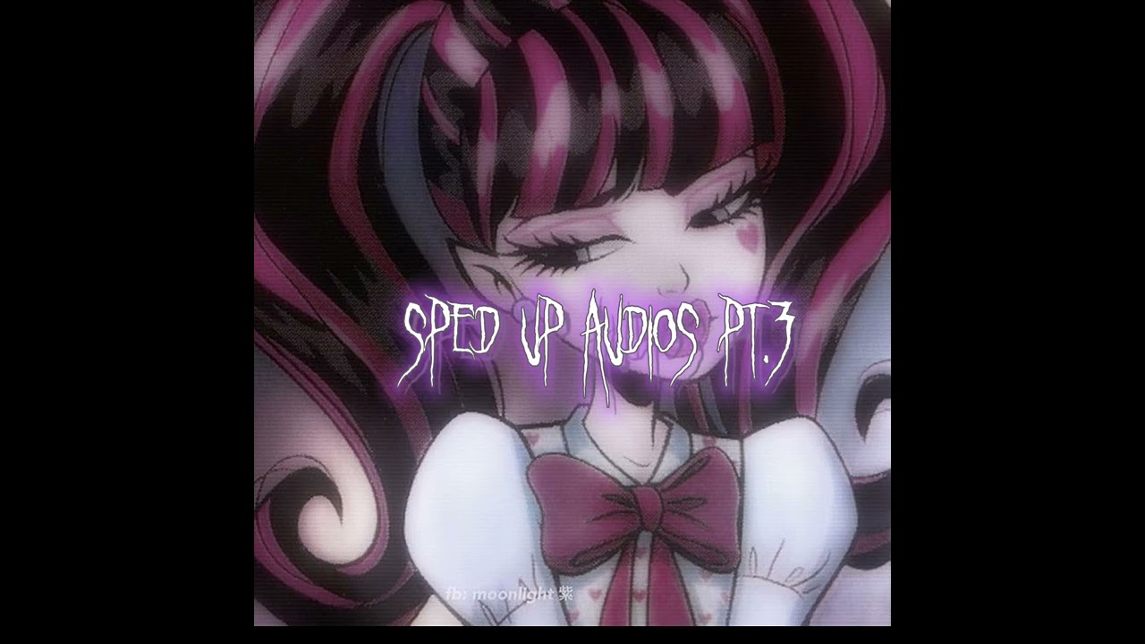 Sped up audios pt.3