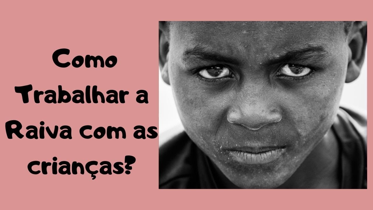 Como trabalhar a Raiva com as crianças?