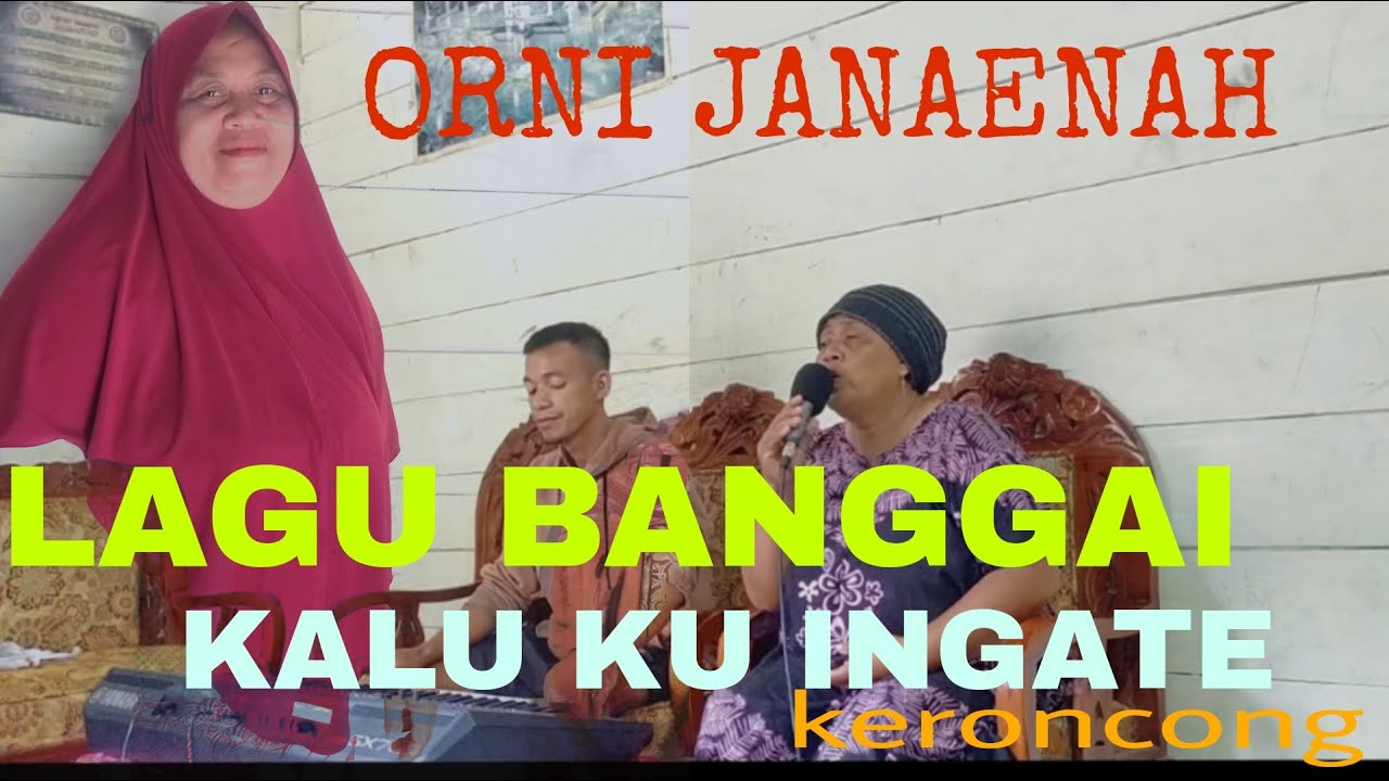 LAGU BANGGAI KALU KU INGATE ORNI JANAENAH