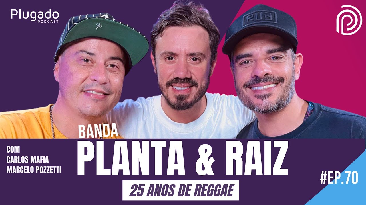 PLANTA & RAIZ - 25 ANOS DE REGGAE - Plugado Podcast #70