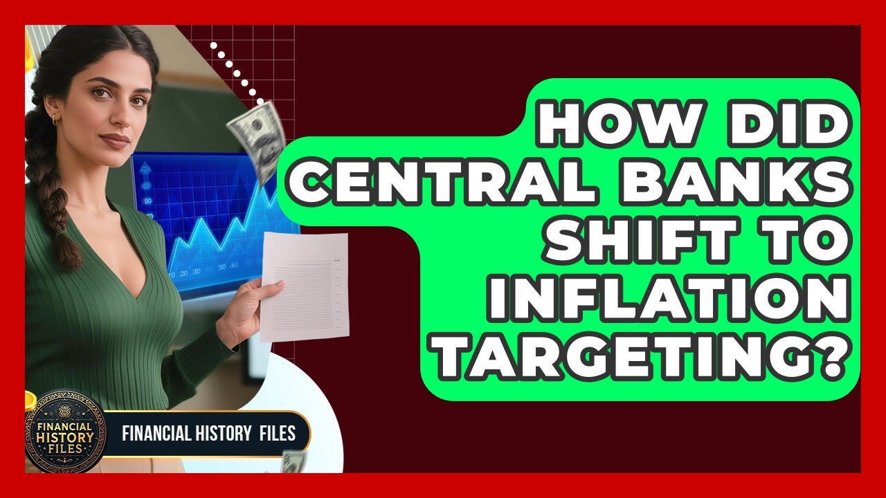 How Did Central Banks Shift To Inflation Targeting? - Financial History Files