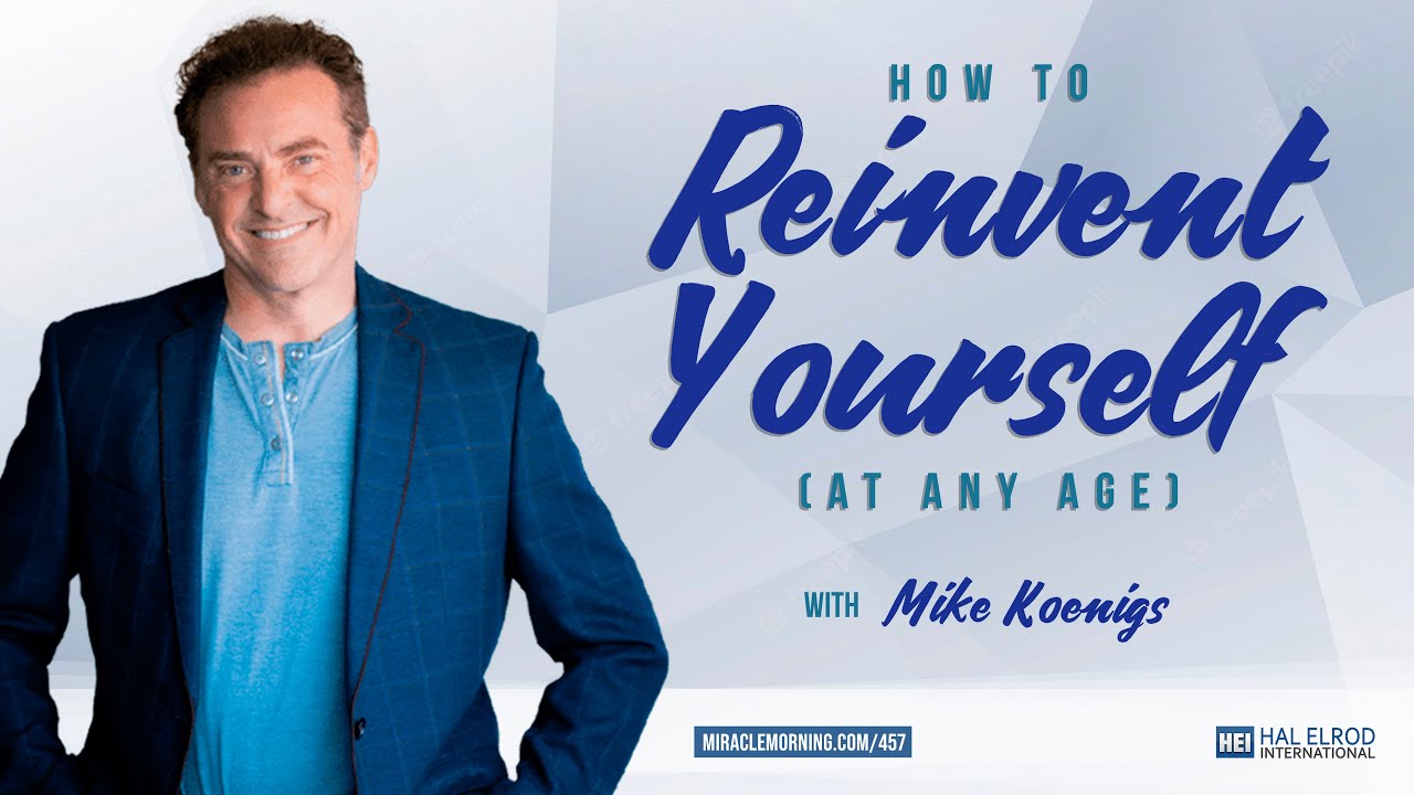 How to Reinvent Yourself (At Any Age) with Mike Koenigs