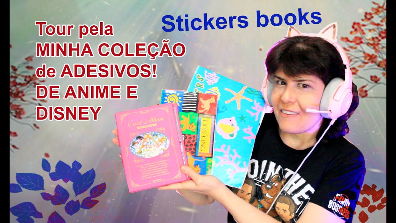 Tour Pelos meus albuns de adesivo de ANIME, DISNEY e pelos meus CARDS!
