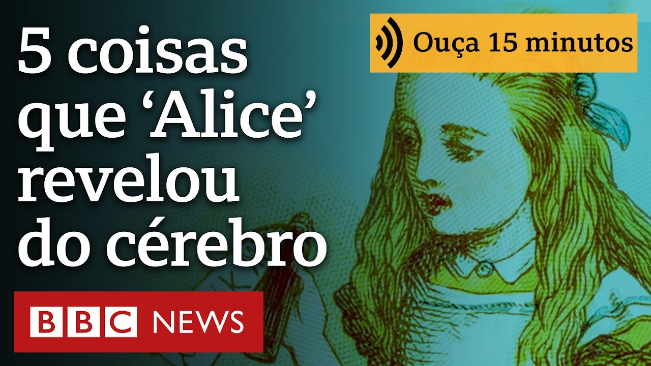 Cinco coisas que 'Alice no País das Maravilhas' revela sobre o cérebro | Ouça 15 minutos