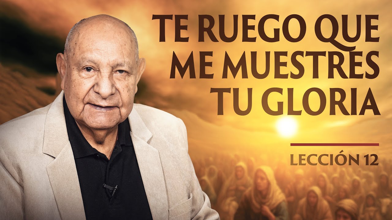 Pr. Bull&oacute;n - Lecci&oacute;n 12 - Te Ruego que Me Muestres tu Gloria
