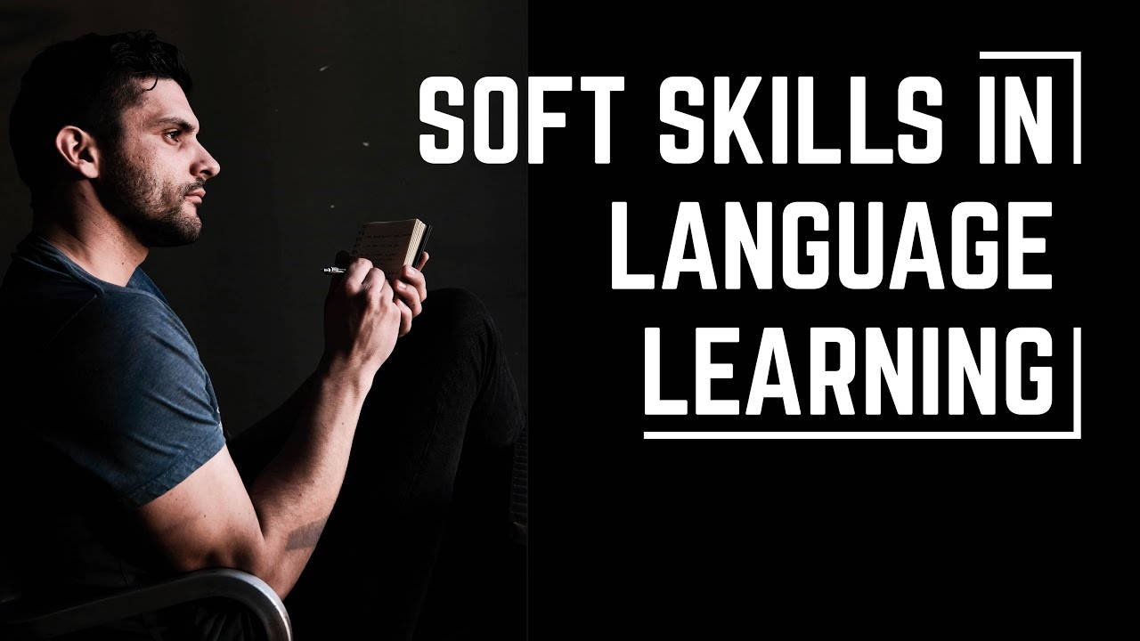 The SOFT SKILLS In Language Learning That Nobody Talks About