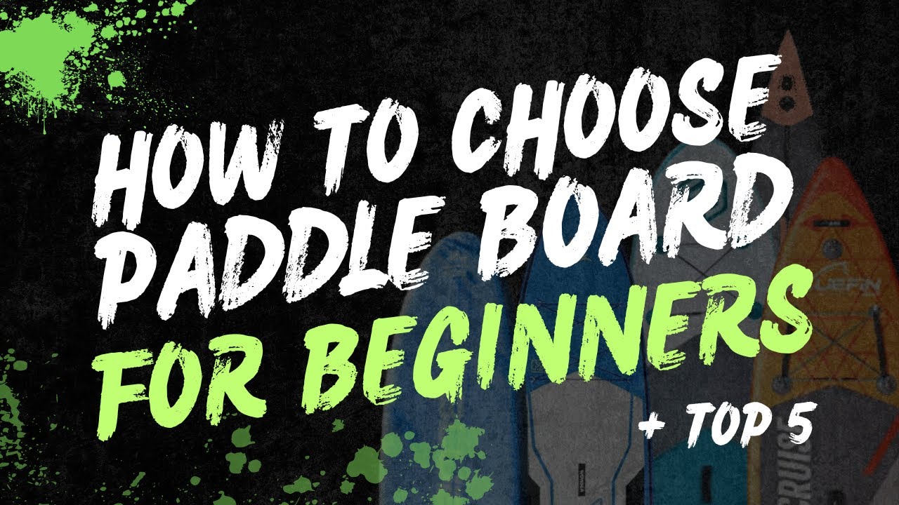 How to Choose a PADDLE BOARD for BEGINNERS (with our Top 5)