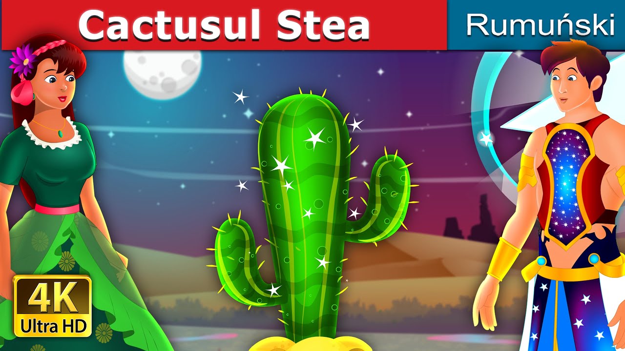 Cactusul Stea | Star Cactus Story | Romanian Fairy Tales