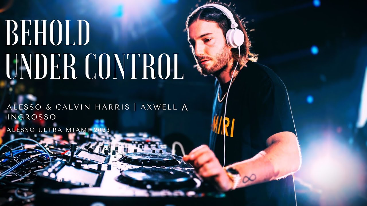 Behold | Under Control (Alesso mashup)