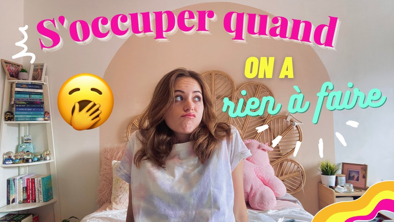 COMMENT S'OCCUPER quand on a RIEN FAIRE ? Id&eacute;es contre l'ennuie