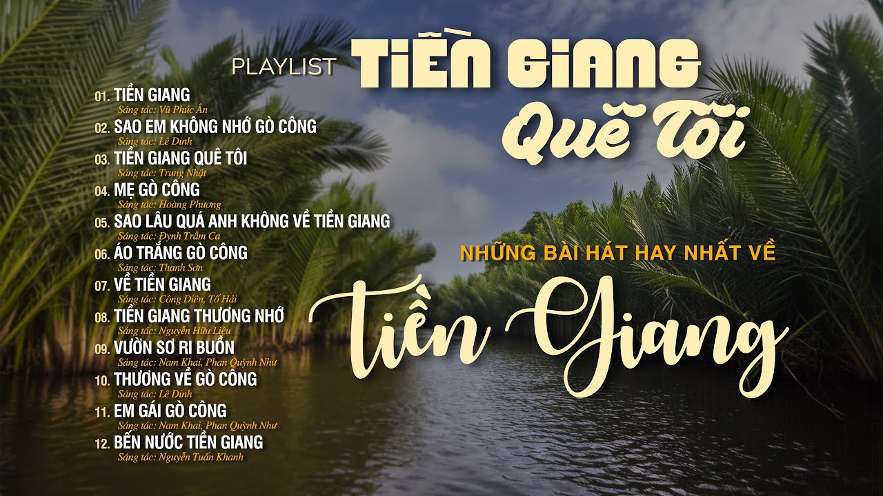 PLAYLIST TIỀN GIANG QUÊ TÔI - Những Ca Khúc Hay Nhất Về TIỀN GIANG | Tuyển Tập Nhạc Dân Ca Miền Tây