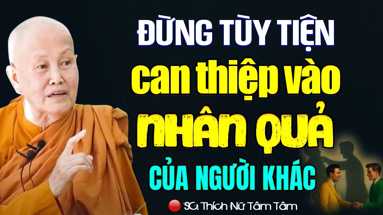 Đừng Tùy Tiện CAN THIỆP VÀO NHÂN QUẢ Của Người Khác - SC. Thích Nữ Tâm Tâm
