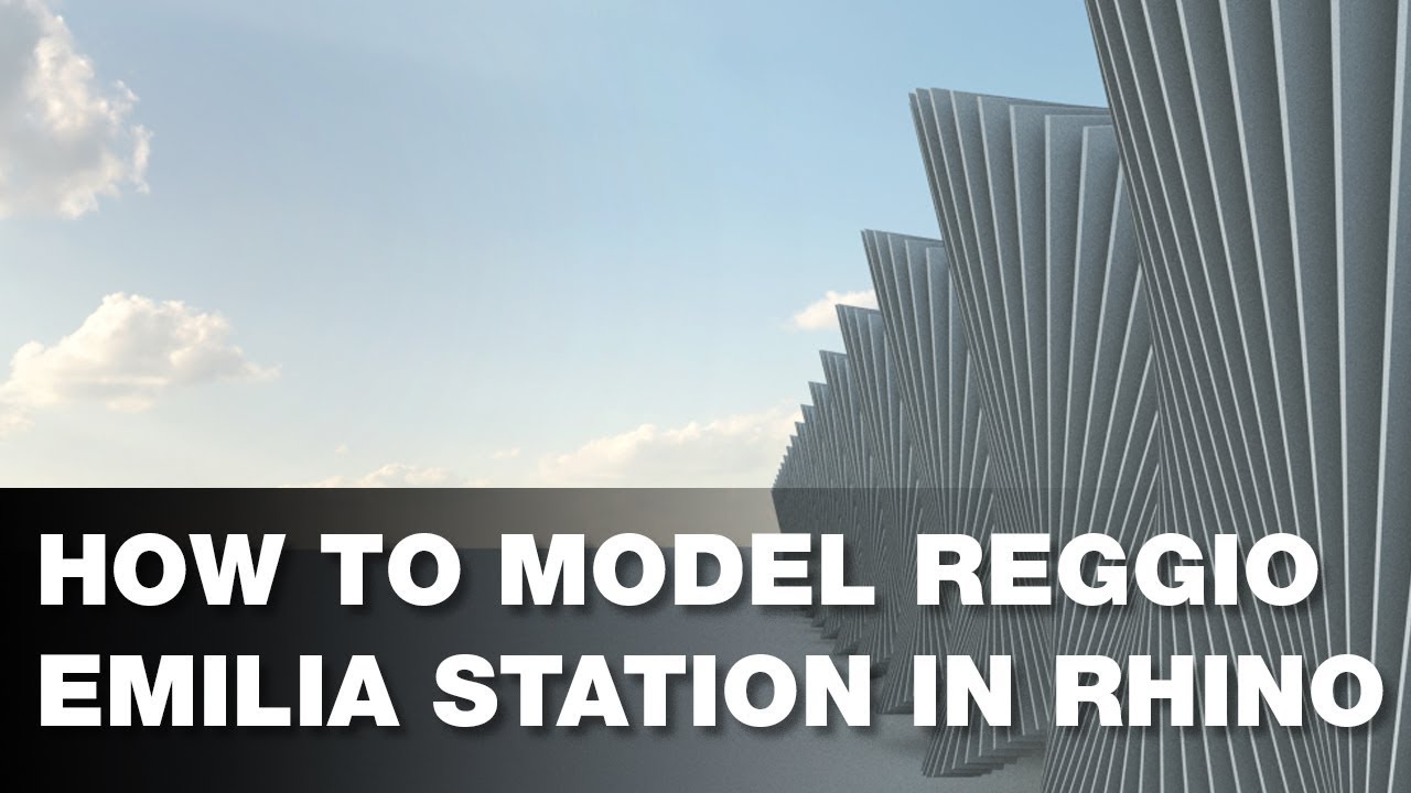 How to Model Reggio Emilia Station in Rhino