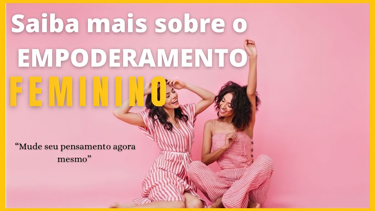 Entendendo melhor o empoderamento feminino-  V&Iacute;DEO MOTIVACIONAL (MOTIVA&Ccedil;&Atilde;O)