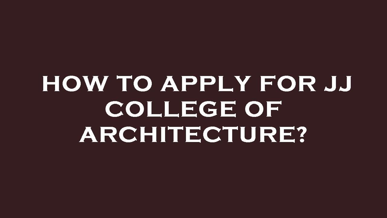 How to apply for jj college of architecture?