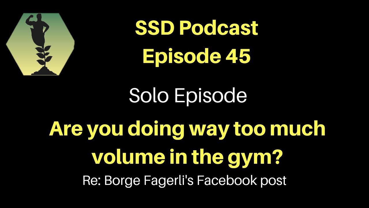 SSD Podcast Ep. 45: Are you doing too much volume? (Re: Borge Fagerli's FB post)