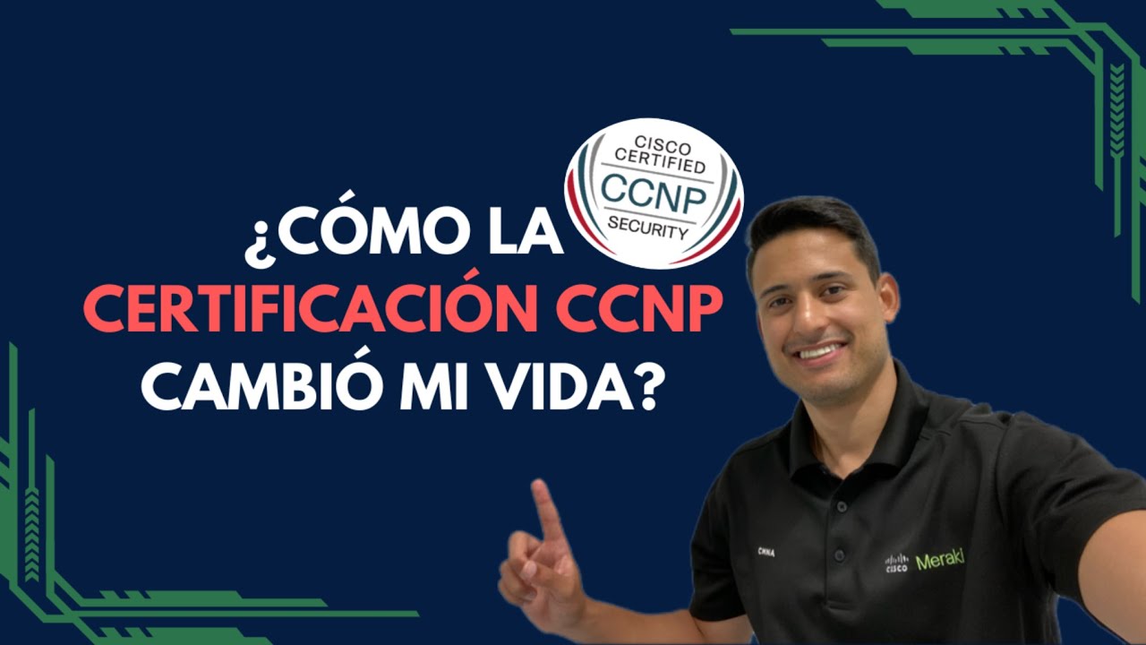 La certificación CCNP cambió mi vida