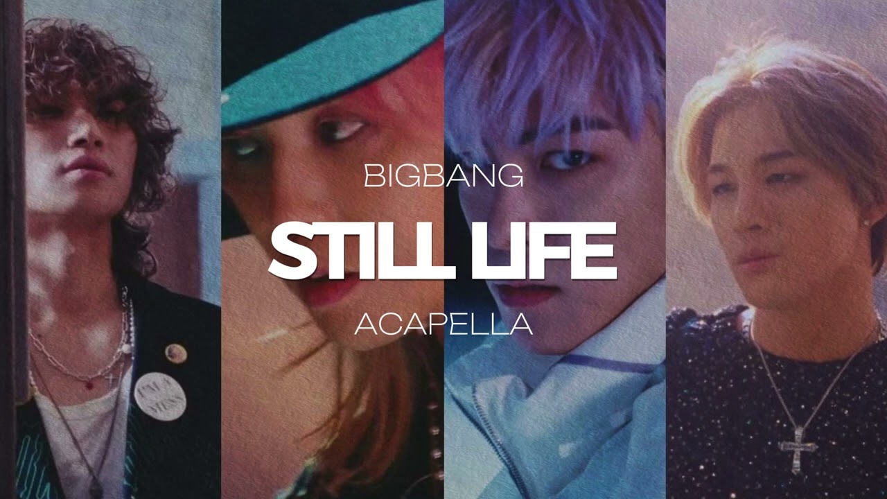 BIGBANG - Still Life (ACAPELLA)