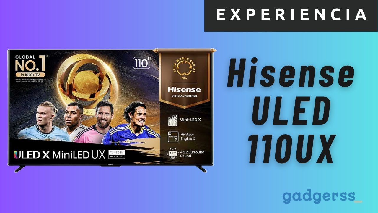 Experiencia con el Hisense ULED 110UX