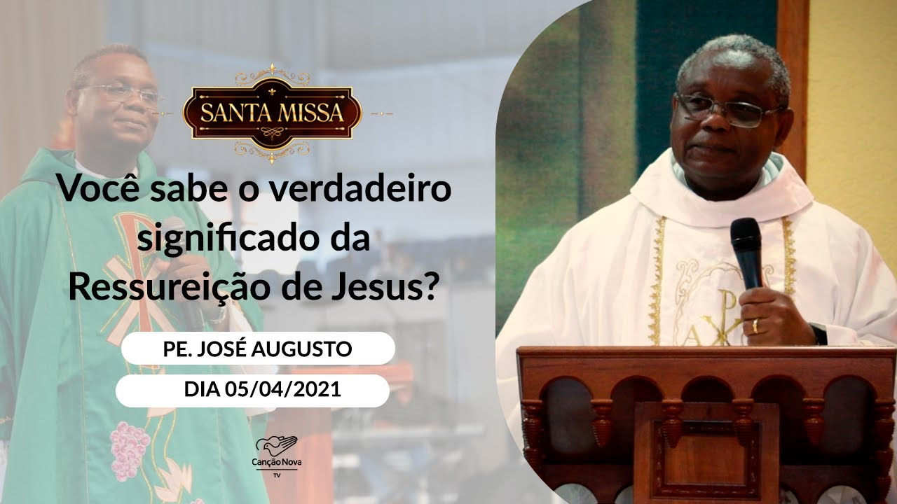Você sabe o verdadeiro significado da Ressurreição de Jesus? - Padre José Augusto (05/04/2021)