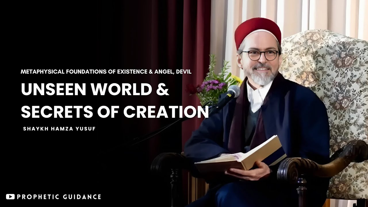 Secrets of Creation and the Unseen World - Shaykh Hamza Yusuf
