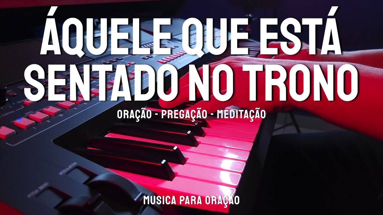 1 HORA | FUNDO MUSICAL PARA ORAÇÃO | SEM ANÚNCIOS | ÁQUELE QUE ESTÁ SENTADO NO TRONO