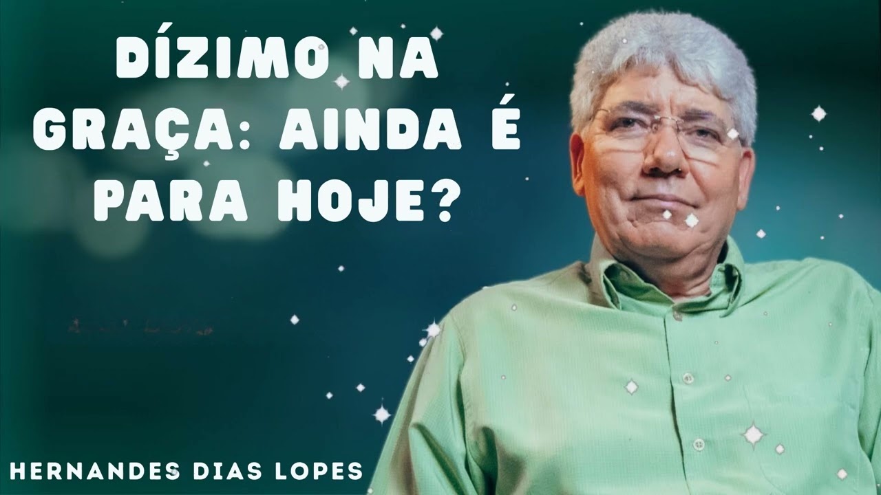 DÍZIMO NA GRAÇA: Ainda é Para Hoje? - Hernandes Dias Lopes