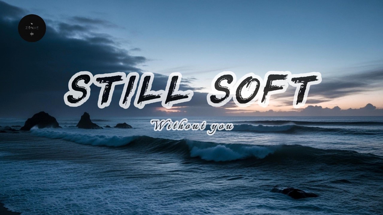 ZÚNAE–Still Soft (Lyrics) 💔💔