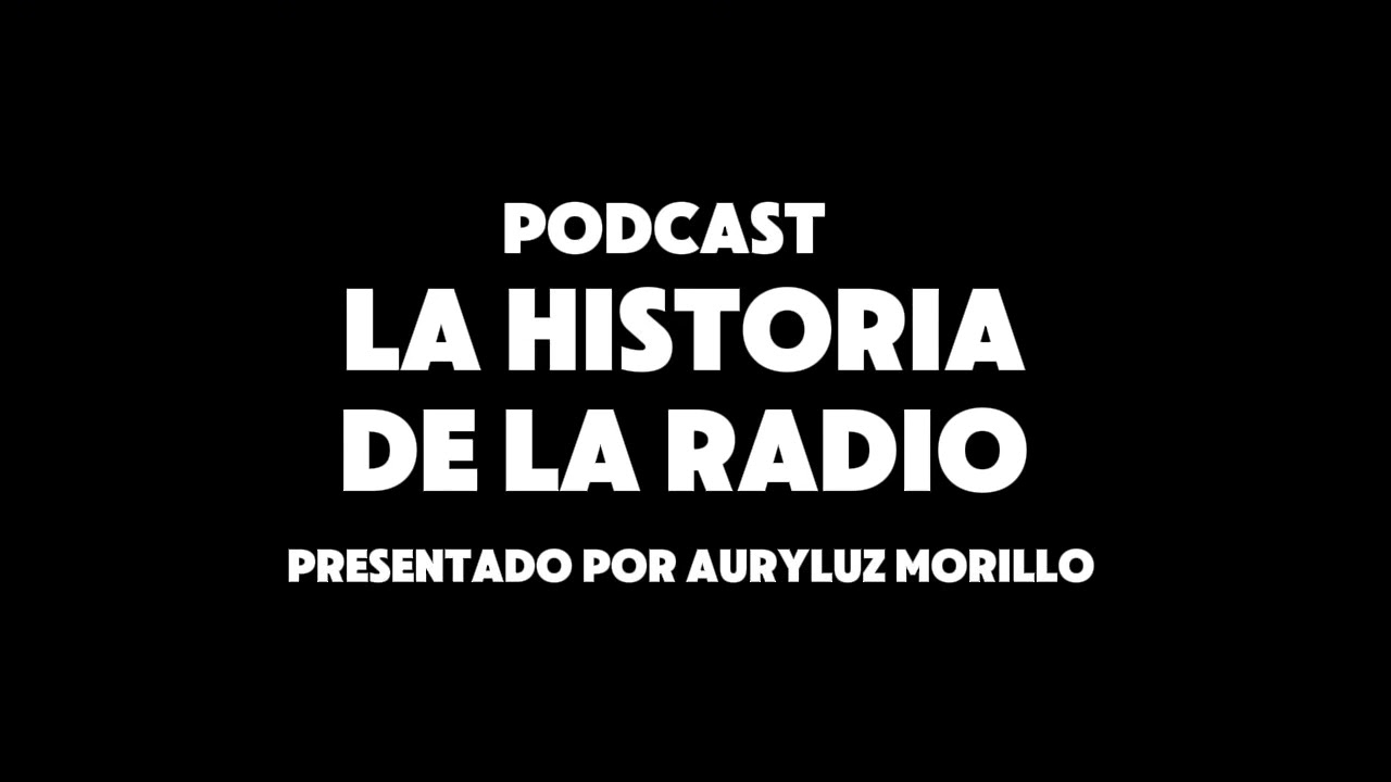 Historia de la Radio- Podcast- Introducción a la radio- Auryluz Morillo 
