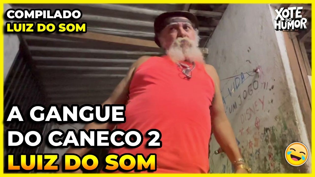 COMPILADO LUIZ DO SOM A GANGUE DO CANECO | PARTE 02 | XOTE DO HUMOR
