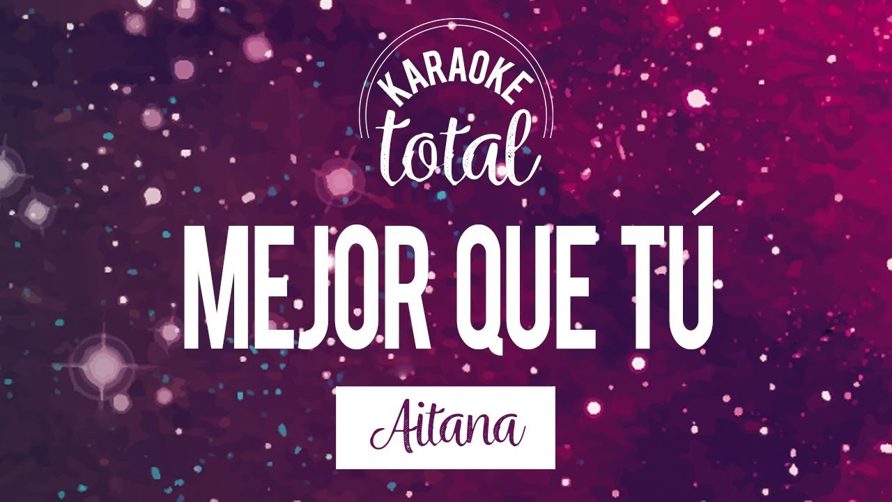 Mejor que tú - Aitana - Karaoke sin coros